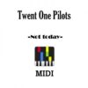 Twenty One Pilots - Not today, download Twenty One Pilots Not Today Midi File Online